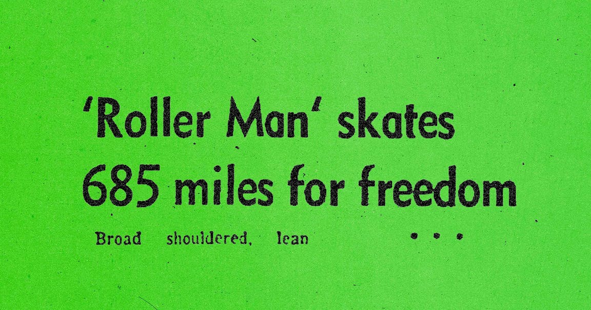 Text that reads "'Roller Man' skates 685 miles for freedom."
